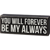 You Will Forever Be My Always Box Sign 8"
