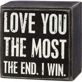 Love You The Most The End I Win Box Sign 3"