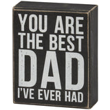 You Are the Best Dad I've Ever Had Box Sign 4.75"