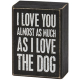 Love You Almost As Much As The Dog Box Sign 3.5"