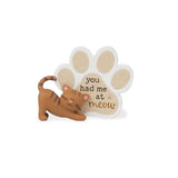 Furry Friends You Had Me at Meow Cat Paw Print Plaque 4"