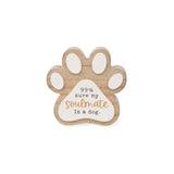 Furry Friends 99% Sure My Soulmate is a Dog Paw Print Block Sign 4"