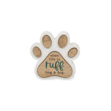 Furry Friends When Life is Ruff Hug a Dog Paw Print Block Sign 4"