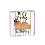 2.5" Glass Sentiment Block Busy Doing Nothing