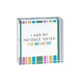 2.5" Glass Sentiment Block I Had My Patience Tested. I'm Negative