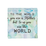 2.5" Glass Sentiment Block To the World You Are a Mother But to Us You are the World