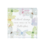 2.5" Glass Sentiment Block Without Change There Would be No Butterflies