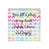 2.5" Glass Sentiment Block You Fill a Place in My Heart I Didn't Know was Empty