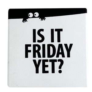 Our Name is Mud 4" Ceramic Coaster Is It Friday Yet?