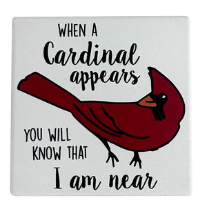 Our Name is Mud 4" Ceramic Coaster When a Cardinal Appears You Will Know That I am Near