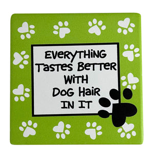 Our Name is Mud 4" Ceramic Coaster Everything Tastes Better with Dog Hair In It