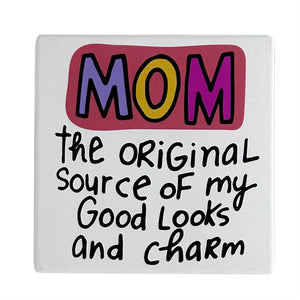 Our Name is Mud 4" Ceramic Coaster Mom the Original Source of My Good Looks and Charm
