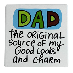 Our Name is Mud 4" Ceramic Coaster Dad the Original Source of My Good Looks and Charm