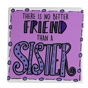 Our Name is Mud 4" Ceramic Coaster There is No Better Friend Than A Sister