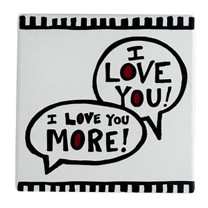 Our Name is Mud 4" Ceramic Coaster I Love You More!