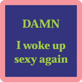 Woke up Sexy Coaster