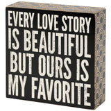 Love Story Beautiful Ours Is My Favorite Box Sign 6"