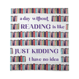 A Day Without Reading Is Like Just Kidding I Have No Idea 50" x 60" Royal Plush Blanket