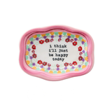 Artisan Trinket Dish I Think I'll Just Be Happy Today 3.25"