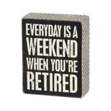 Everyday is a Weekend When You Are Retired Box Sign 5"