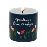 If Friends Were Flowers I'd Pick You 2.5 Oz. 100% Soy Wax Candle