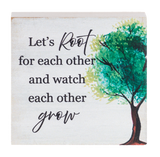 Let's Root For Each Other and Watch Each Other Grow Mini Block Sign 2.5"