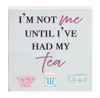 I'm Not Me Until I've Had My Tea Mini Block Sign 2.5"