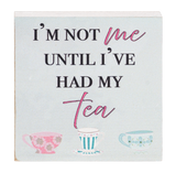 I'm Not Me Until I've Had My Tea Mini Block Sign 2.5"