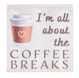 I'm All About the Coffee Breaks Mini Block Sign 2.5"