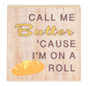 Call Me Butter 'Cause I'm On A Roll Mini Block Sign 2.5"