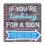 If You're Looking For A Sign This Is It Mini Block Sign 2.5" Mini Block Sign 2.5"