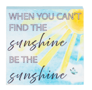 When You Can't Find the Sunshine Be the Sunshine Mini Block Sign 2.5"