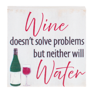 Wine Doesn't Solve Problems But Neither Will Water Mini Block Sign 2.5"