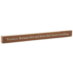 Hallmark Teachers Know Everything Wood Quote Sign, 23.5x2