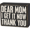 Box Sign Dear Mom I Get It Now Thank You