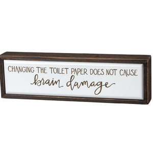 Box Sign - Changing the Toilet Paper Does Not Cause Brain Damage