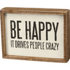 Inset Box Sign - Be Happy It Drives People Crazy