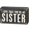 Box Sign I Love That You're My Sister