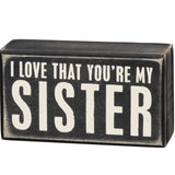 Box Sign I Love That You're My Sister
