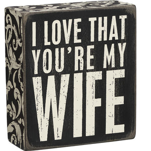 Box Sign I Love That You're My Wife