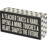 Box Sign A Teacher Takes A Hand Opens A Mind Touches A Heart Shapes the Future