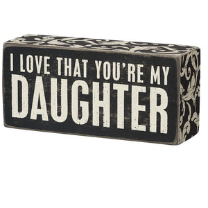 Box Sign - I Love That You're My Daughter