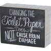 Chalk Sign - Changing The Toilet Paper Does Not Cause Brain Damage
