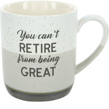 You Can't Retire From Being Great 15 oz. Mug