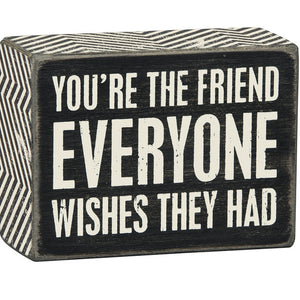 Box Sign - You're the Friend Everyone Wishes They Had