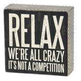 Box Sign - Relax We're All Crazy It's Not A Competition