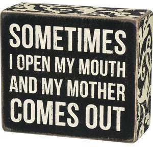 Box Sign - Sometime I Open My Mouth and My Mother Comes Out