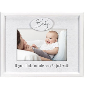 Malden You Think I'm Cute Now Just Wait Baby 4"x6" Photo Frame
