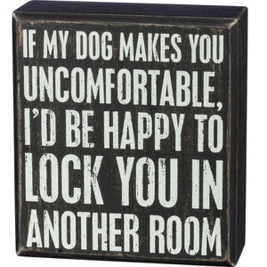 Box Sign - If My Dog Makes You Uncomfortable