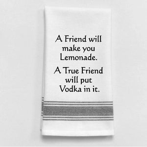 Kitchen Towel "A friend will make your lemonade. A true friend will put vodka in it."